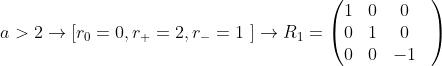 a> 2\rightarrow \left [r_0=0,r_+=2,r_-=1\ \right ]\rightarrow R_1=\begin{pmatrix} 1& 0& 0&\\ 0& 1& 0& \\ 0& 0& -1& \end{pmatrix}
